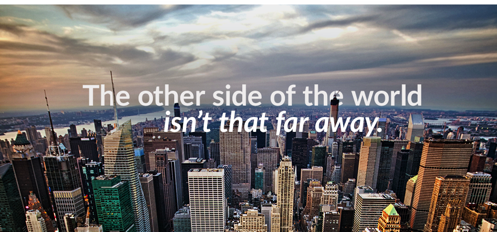 The other side of the world isn't that far away.